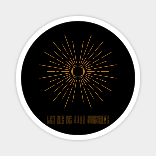 LET ME BE YOUR SUNSHINE AESTHETIC ART GOLD Magnet